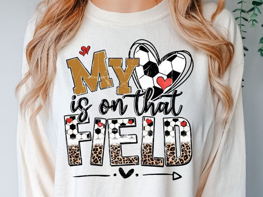 My Heart Is On That Field |Soccer T-shirt