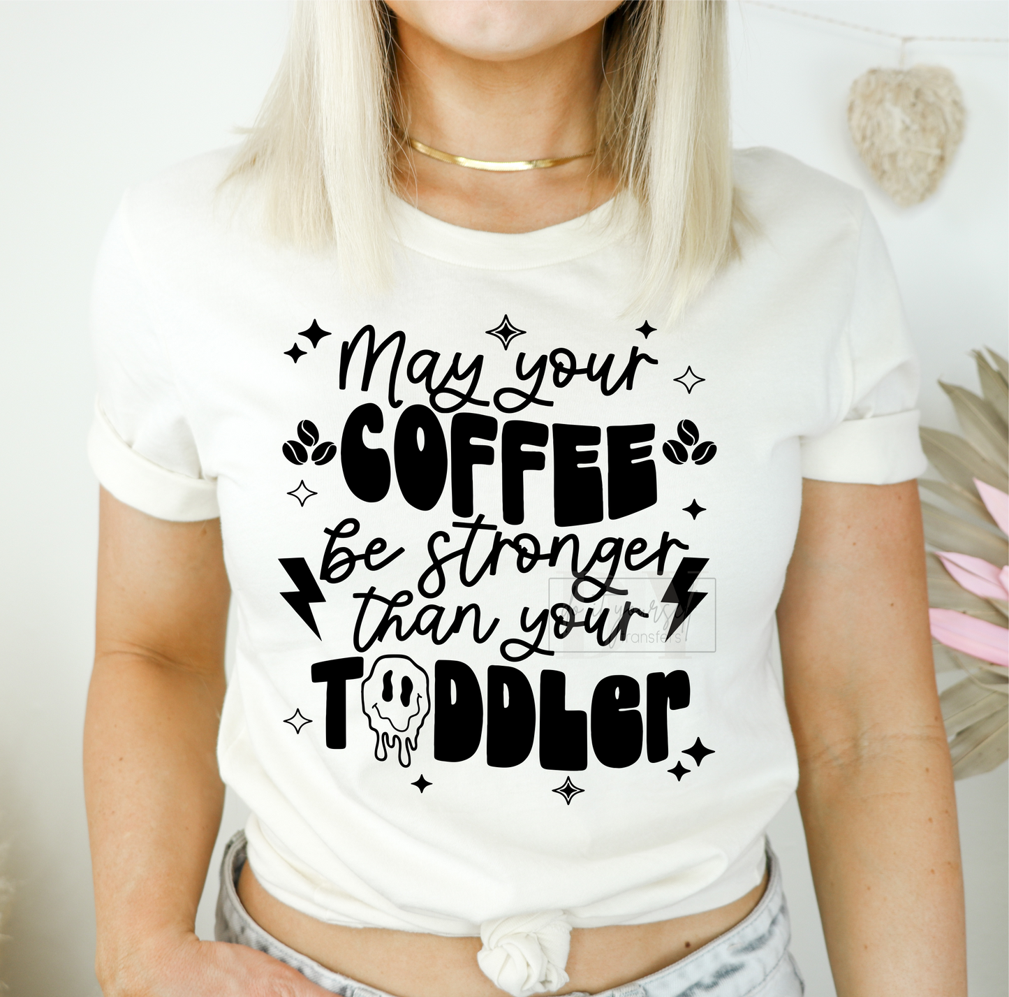 May Your Coffee Be Stronger Than Your Toddler T-shirt